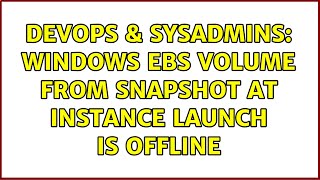 DevOps & SysAdmins: Windows EBS Volume from snapshot at instance launch is OFFLINE (2 Solutions!!)