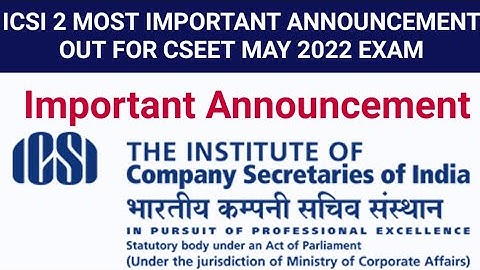 ICSI 2 MOST IMPORTANT ANNOUNCEMENT OUT FOR CSEET MAY 2022 EXAM