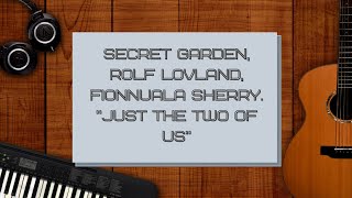 Secret Garden, Rolf Lovland, Fionnuala Sherry. Just the Two of Us.