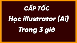 Tự học illustrator cơ bản cấp tốc | Học cách sử dụng Ai cho người mới bắt đầu