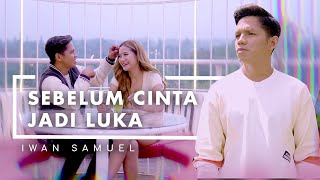 Iwan Samuel - Sebelum Cinta Jadi Luka (Official Music Video)