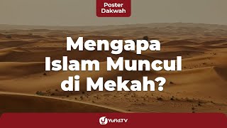 Mengapa Islam Muncul di Mekkah, bukan di Nusantara atau Daerah Lain? - Poster Dakwah Yufid TV