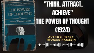 THINK, ATTRACT, ACHIEVE" - The POWER of THOUGHT (1924) - Henry Thomas Hamblin | Audiobook