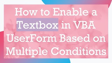 How to Enable a Textbox in VBA UserForm Based on Multiple Conditions