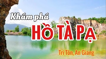 Khám Phá Hồ Tà Pạ Nơi Được Xem Là Tuyệt Tình Cốc Tại Tri Tôn An Giang