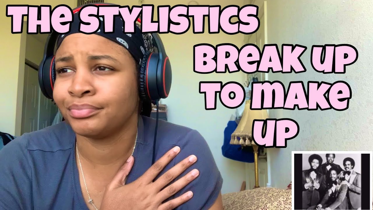 THE STYLISTICS “ BREAK UP TO MAKE UP “ REACTION