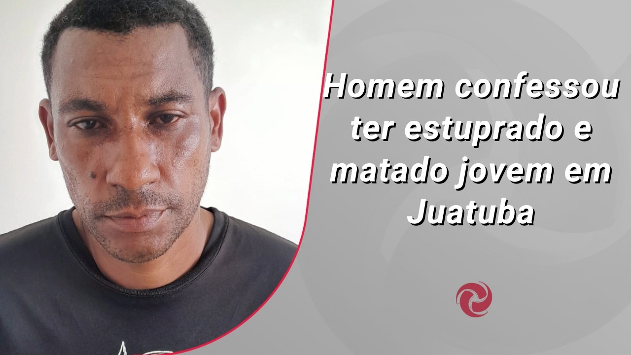 Homem confessou ter estuprado e matado jovem em Juatuba