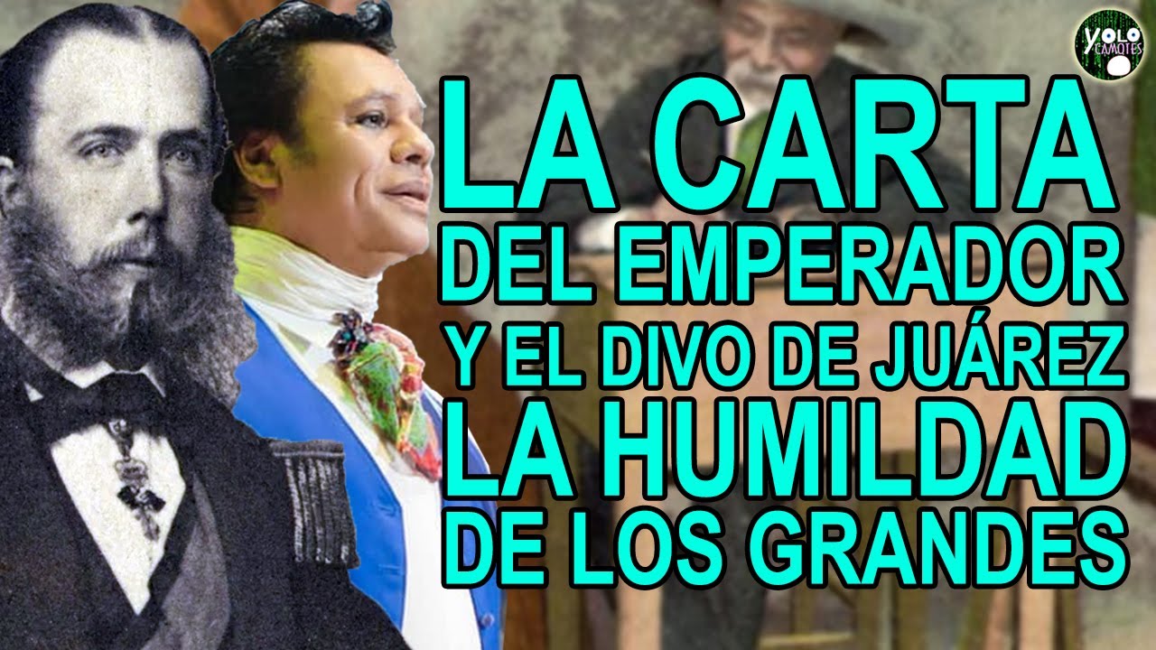 La Carta del Emperador y El Divo de Juárez - La humildad de los grandes
