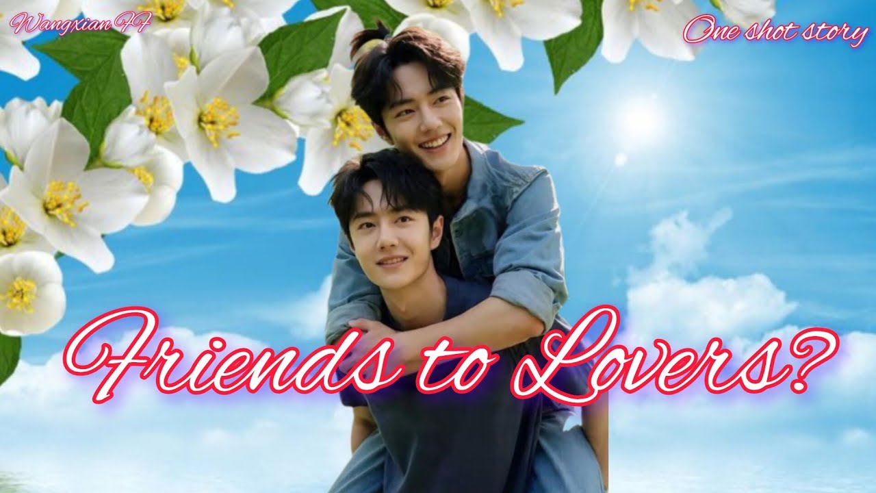 Friends to Lovers?] one shot story] wangxian FF ❤️]