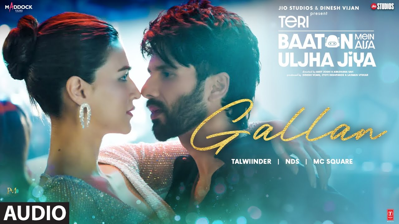 ⁣Gallan (Audio): Shahid Kapoor, Kriti S | Talwiinder,MC SQUARE,NDS | Teri Baaton Mein Aisa Uljha Jiya