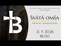NAŽIVO │ Štvrtok po 7. veľkonočnej nedeli │ Svätá omša │ 21. 5. 2026 │ 18:00