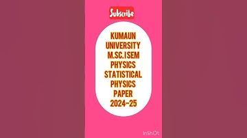 M.Sc. I SEM PHYSICS#STATISTICAL PHYSICS#PAPER 2024-25#KUMAUN UNIVERSITY