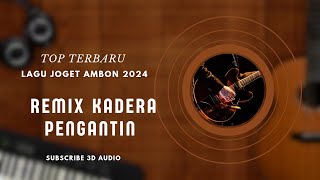 LAGU JOGET AMBON TERBARU 2024 REMIX KADERA PENGANTIN