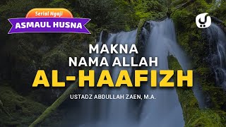 Ngaji Asmaul Husna: Makna Nama Allah Al-Haafizh - Ustadz Abdullah Zaen, Lc., MA