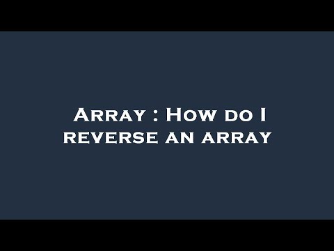 Array : How do I reverse an array