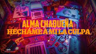 Video thumbnail of "Alma Chaqueña "Hechame A Mi La Culpa" (Letra)"