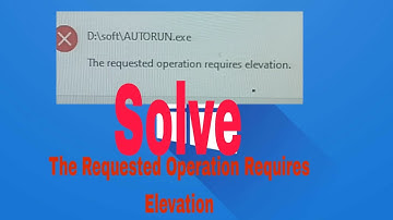 How to FIX The Requested Operation Requires Elevation