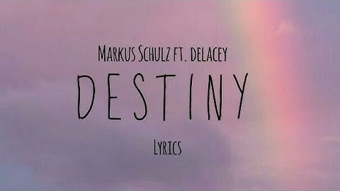 Destiny - Markus Schulz ft. Delacey (Lyrics Video)