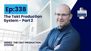 Ep. 338 - The Takt Production System - Part 2