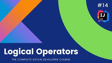 The Complete Kotlin Course #14 - Logical Operators  - Kotlin Tutorials  for Beginners