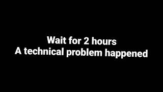 A technical problem happened... wait for 2 hours