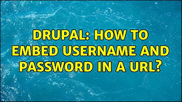 Drupal: How to embed username and password in a URL? (4 Solutions!!)