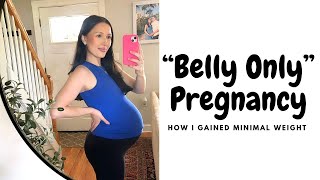 How to have a “belly only” pregnancy (minimal weight gain during pregnancy)