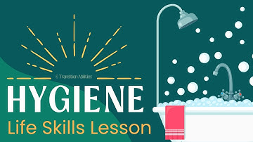 All About Hygiene - Independent Living & Life Skills Lesson