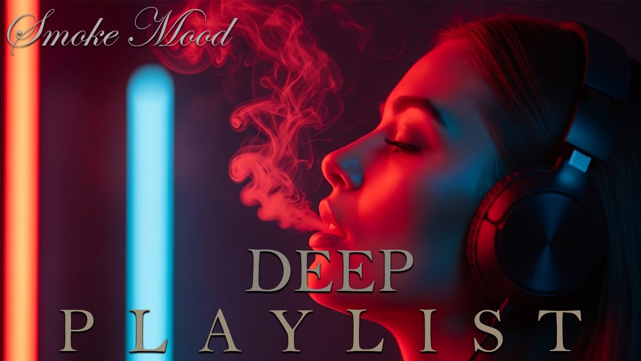 Smoke Mood ' Just Relax | Deep Playlist - [2026] Feeling Good Mix