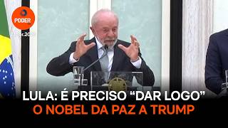 Lula says Trump needs to be given the Nobel Peace Prize 'soon'.