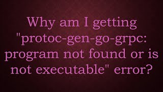 Why am I getting protoc-gen-go-grpc: program not found or is not executable error