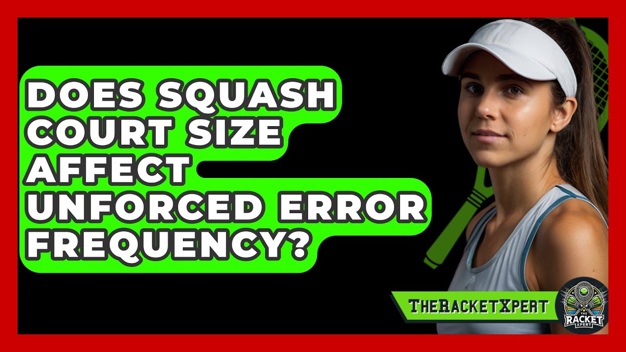Does Squash Court Size Affect Unforced Error Frequency? - The Racket Xpert