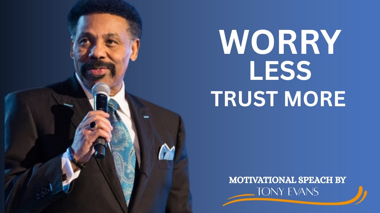 WORRY LESS TRUST MORE // Tony Evans