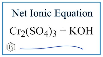 How to Write the Net Ionic Equation for Cr2(SO4)3 + KOH = Cr(OH)3 + K2SO4
