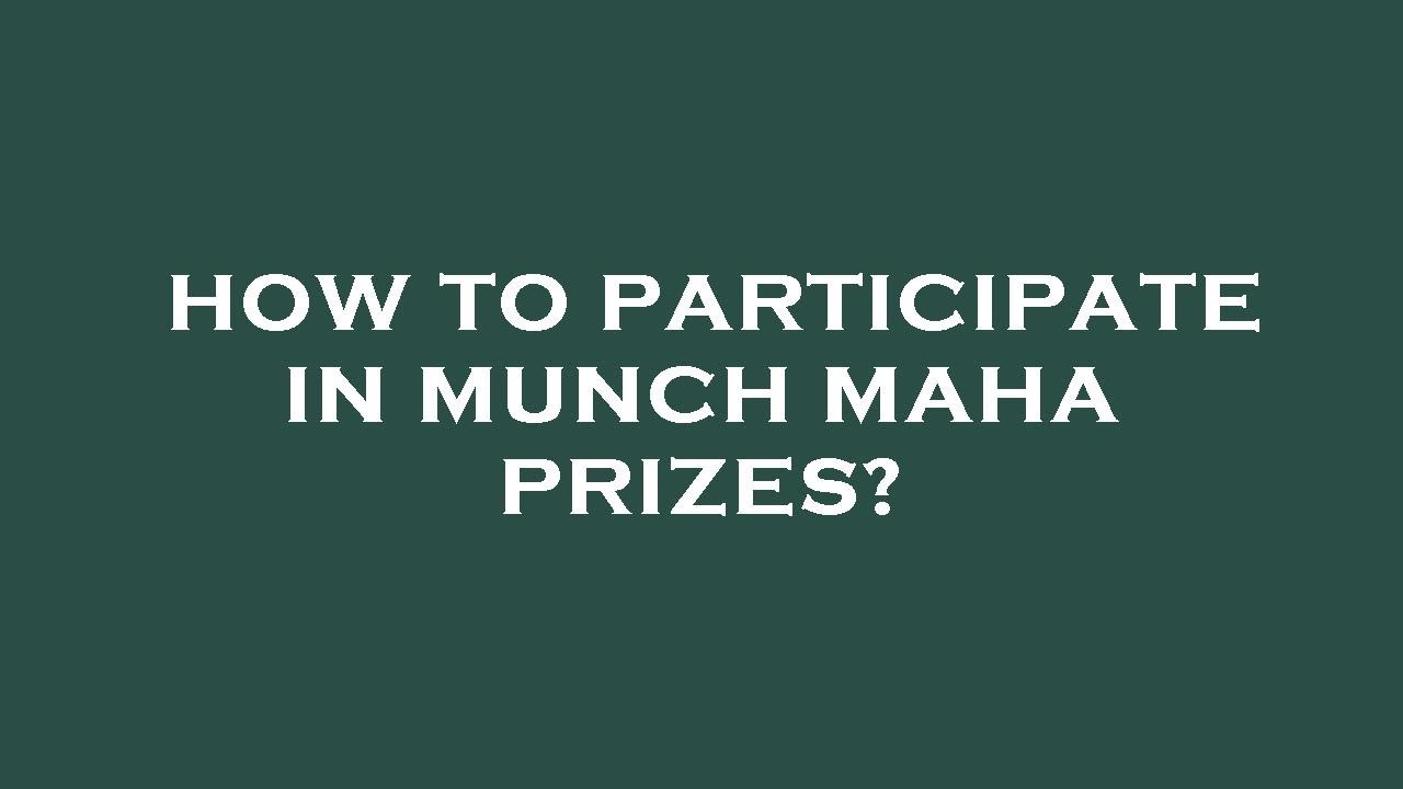 How to participate in munch maha prizes?