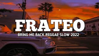 BRING ME BACK _ REGGAE SLOW [ FRATEO RMX ]_2K22_🌴🌴