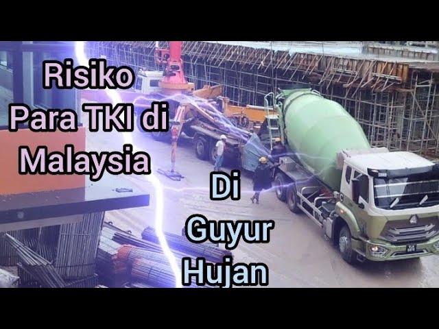 risiko TKI Malaysia di waktu cor di guyur hujan deras @ABRAM CHANNEL class=