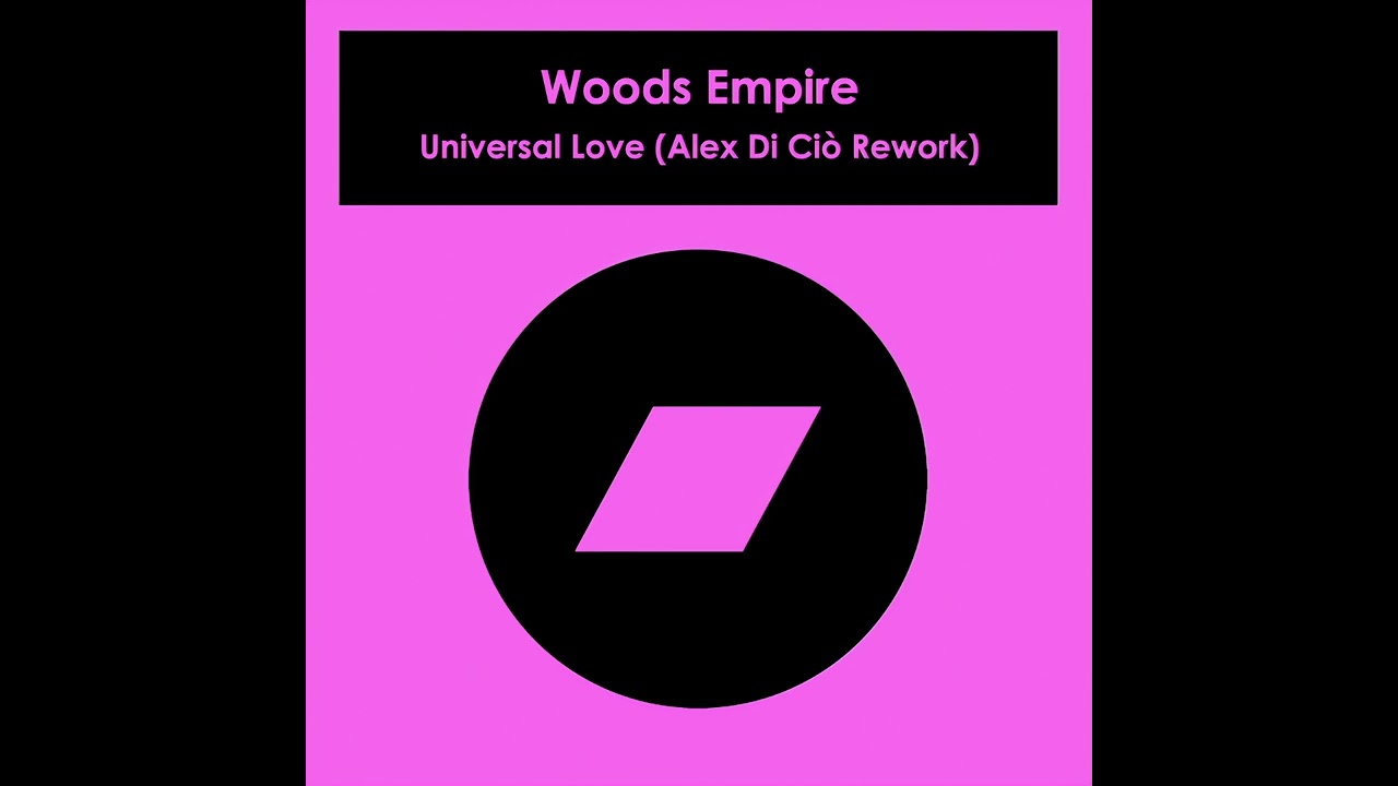 Woods Empire - Universal Love (Alex Di Ciò Rework) - YouTube