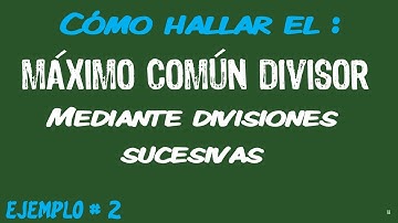 #68. Álgebra. Cómo hallar el máximo común divisor mediante divisiones sucesivas. Ejemplo#2