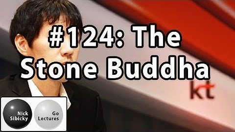 Nick Sibicky Go Lecture #124 - The Stone Buddha