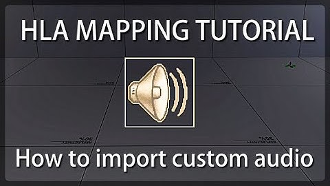 How to import custom audio, Half life alyx mapping tutorial