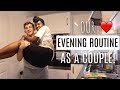 OUR REAL EVENING ROUTINE AS A COUPLE !