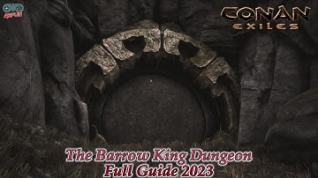 The Barrow King Dungeon Conan Exiles: Age of War Walk through FULL GUIDE 2023