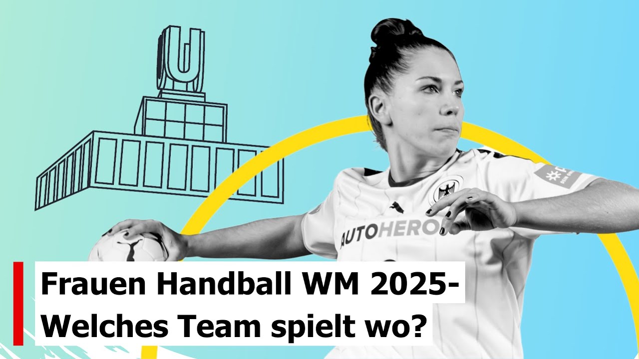 Frauen Handball WM 2025 - Welches Team spielt in welcher Stadt?