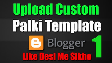 How To Upload Custom Palki Template In Blogger Hindi/Urdu Tutorial-1 [kamalgrd] 2018