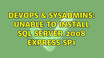 DevOps & SysAdmins: Unable to install SQL Server 2008 Express SP1