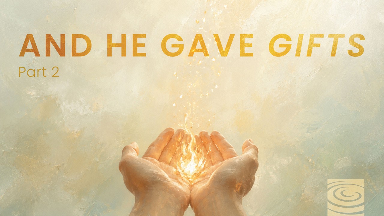 And He Gave Gifts (Part 2) - 2026/07/19