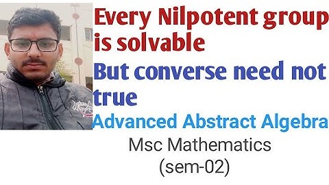 Every nilpotent group is solvable but converse need not be true