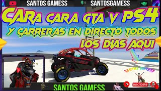 CARA CARA GTA 5 PS4 Y CARRERAS TODOS LOS DIAS EN DIRECTO 