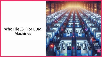 Mastering ISF Filing for EDM Machines!